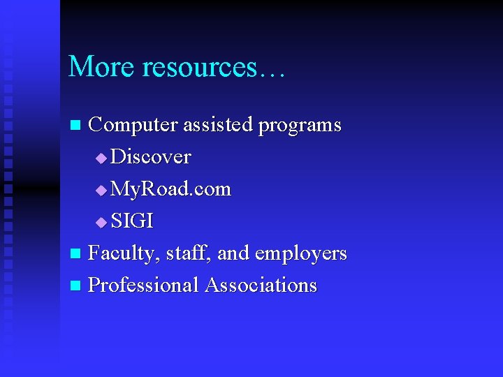 More resources… Computer assisted programs u Discover u My. Road. com u SIGI n