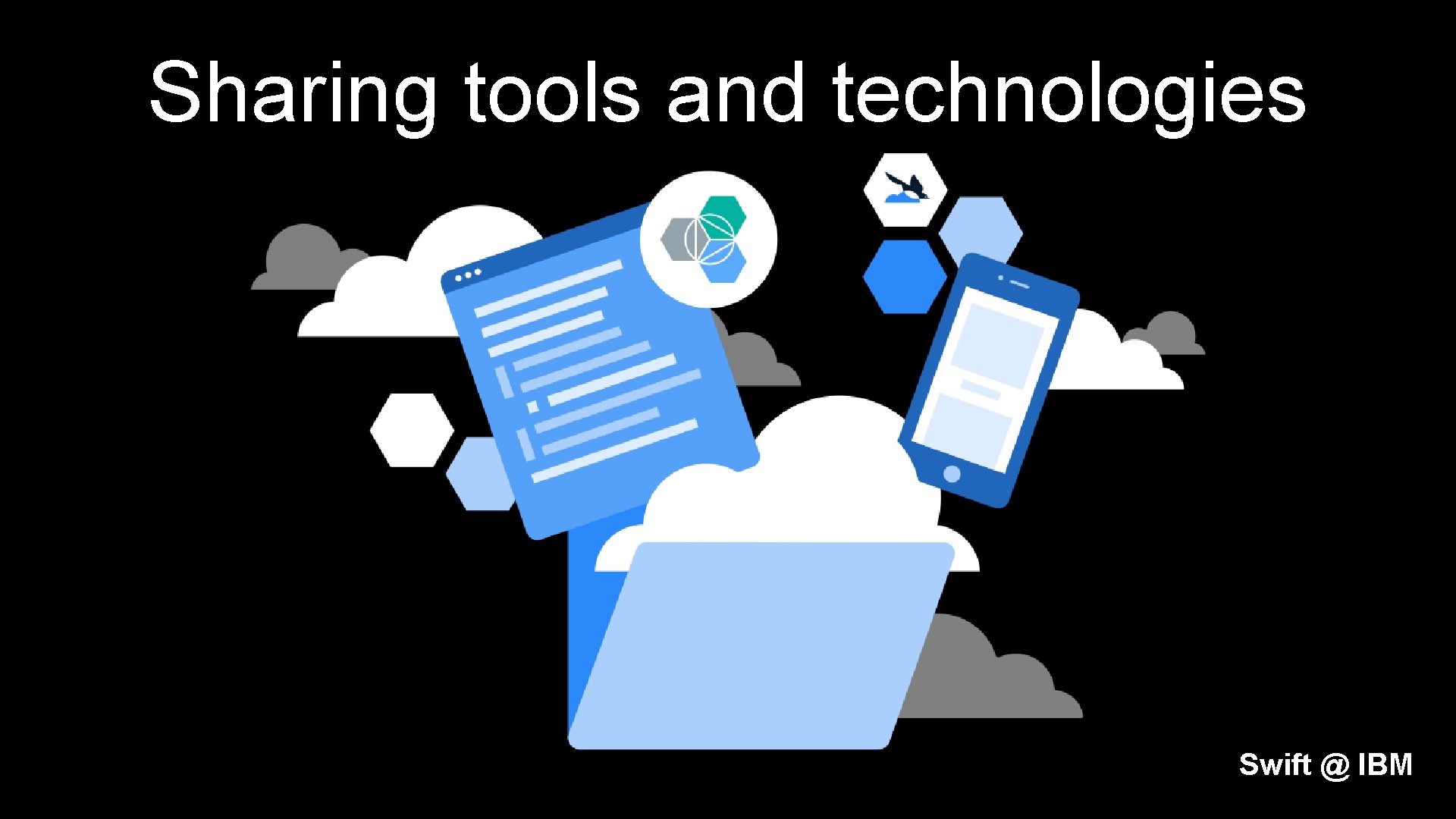 Sharing tools and technologies Swift @ IBM 