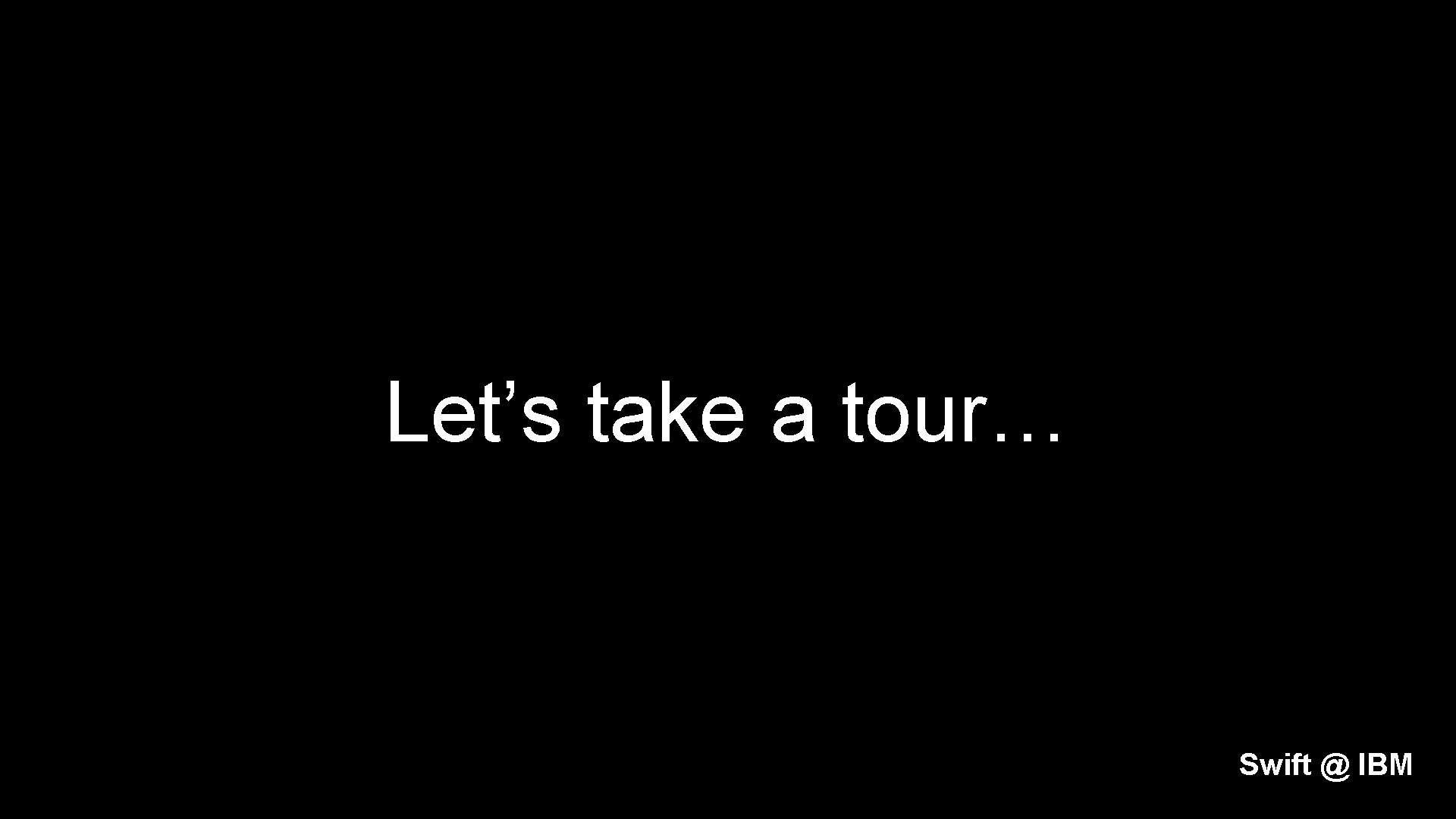 Let’s take a tour… Swift @ IBM 