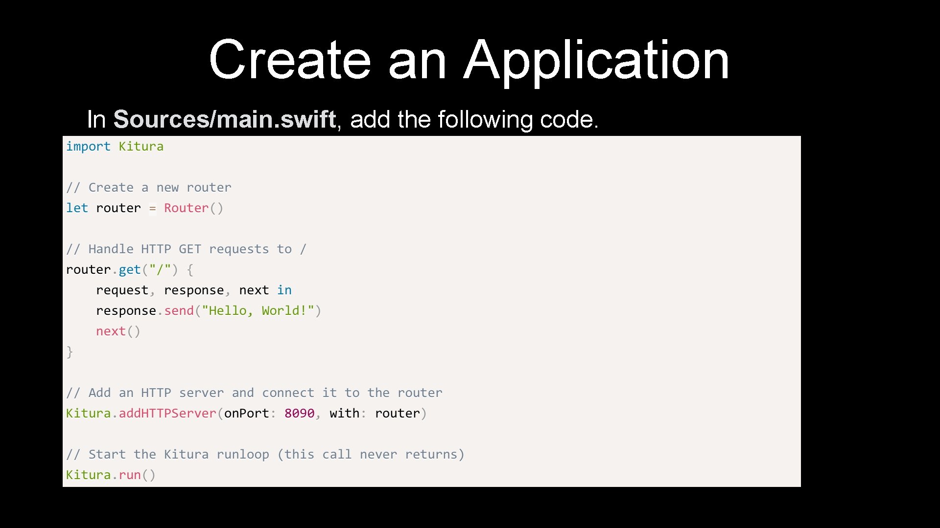 Create an Application In Sources/main. swift, add the following code. 