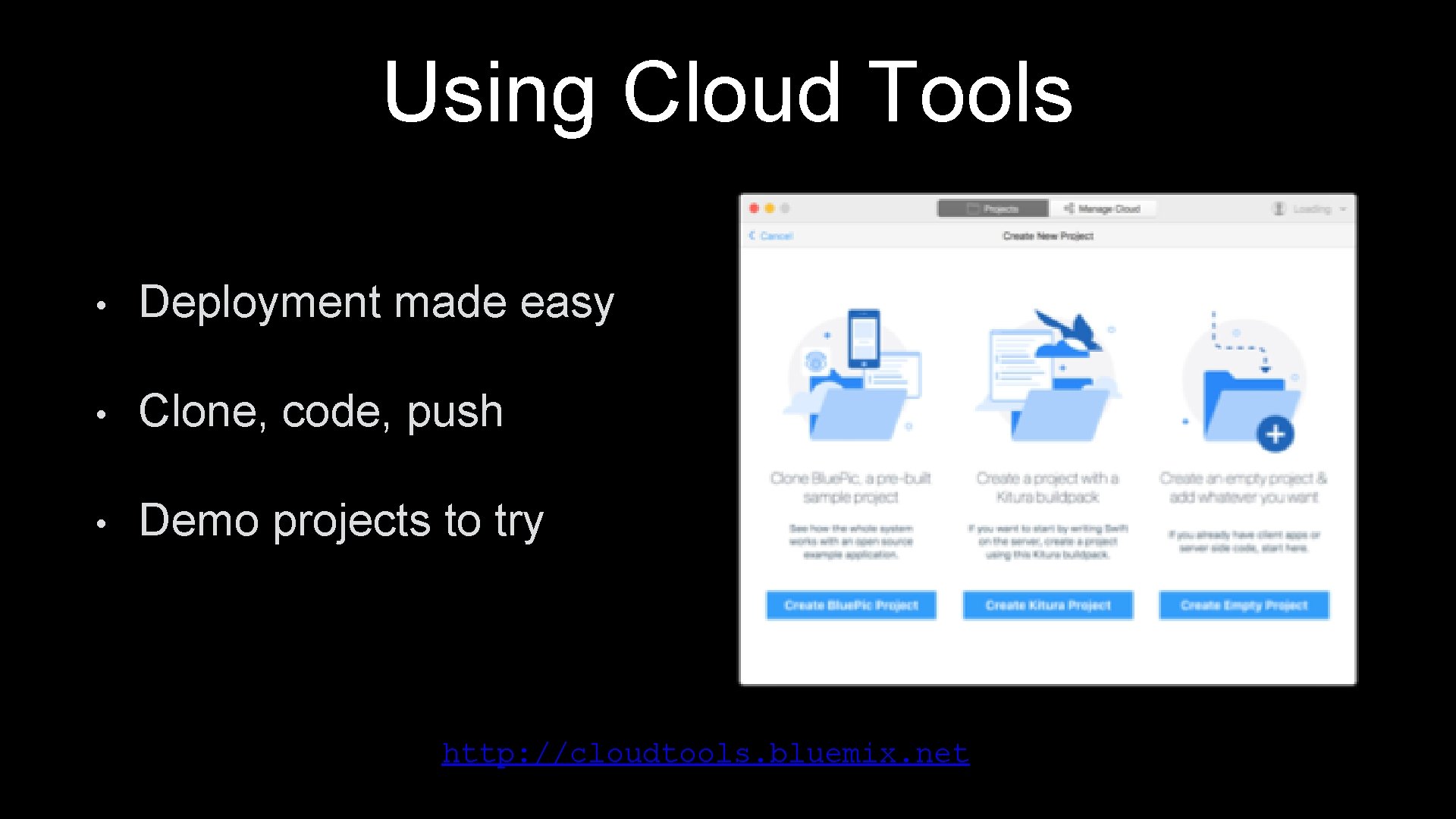 Using Cloud Tools • Deployment made easy • Clone, code, push • Demo projects