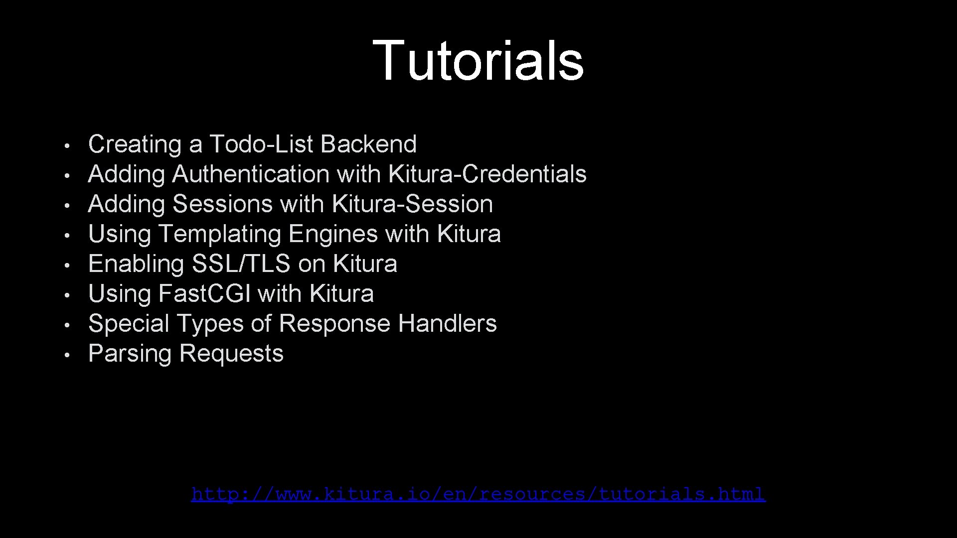 Tutorials • • Creating a Todo-List Backend Adding Authentication with Kitura-Credentials Adding Sessions with