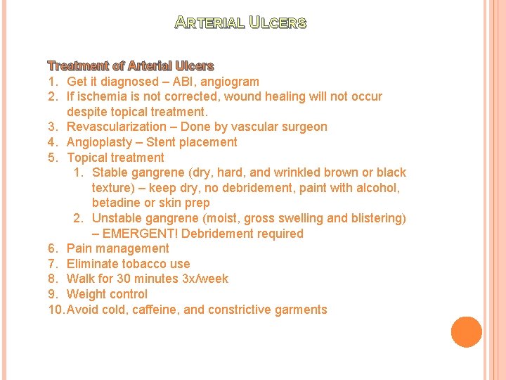 ARTERIAL ULCERS Treatment of Arterial Ulcers 1. Get it diagnosed – ABI, angiogram 2.
