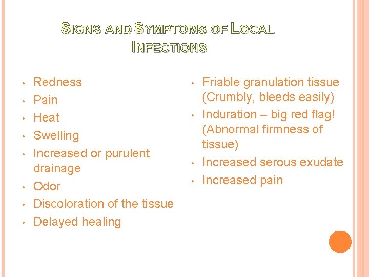 SIGNS AND SYMPTOMS OF LOCAL INFECTIONS • • Redness Pain Heat Swelling Increased or