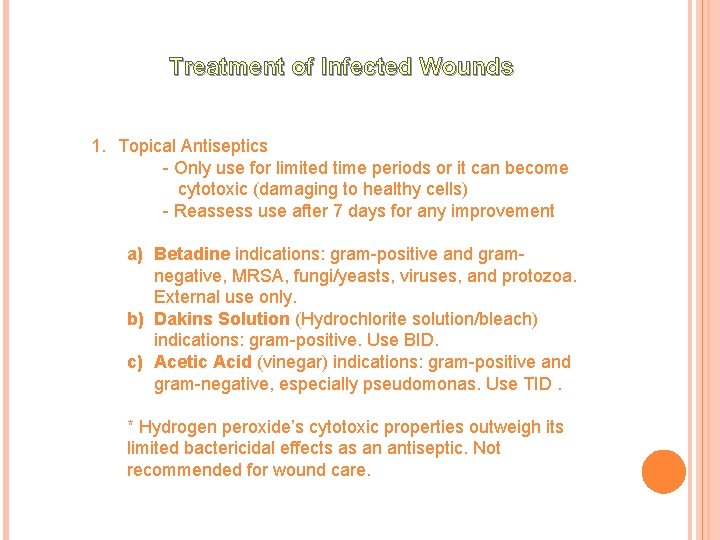 Treatment of Infected Wounds 1. Topical Antiseptics - Only use for limited time periods