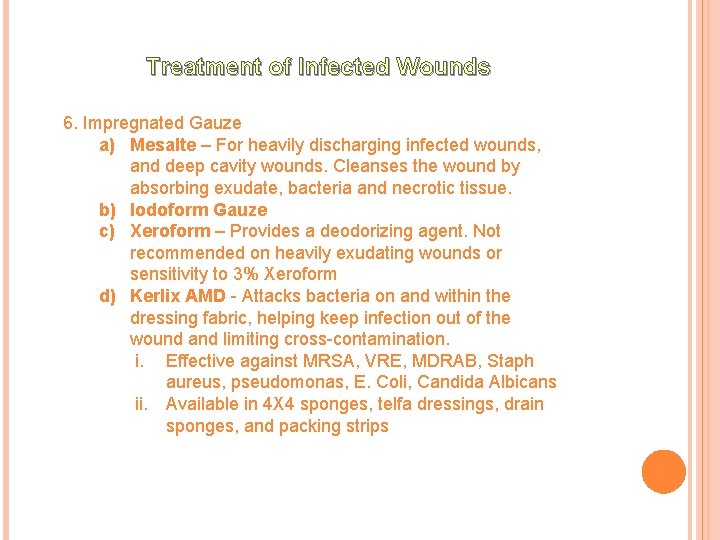Treatment of Infected Wounds 6. Impregnated Gauze a) Mesalte – For heavily discharging infected