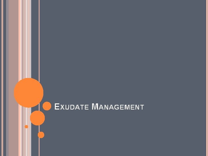 EXUDATE MANAGEMENT 