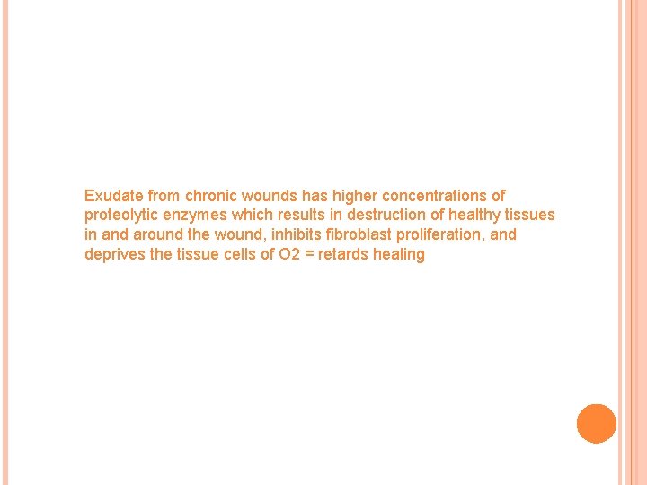 Exudate from chronic wounds has higher concentrations of proteolytic enzymes which results in destruction