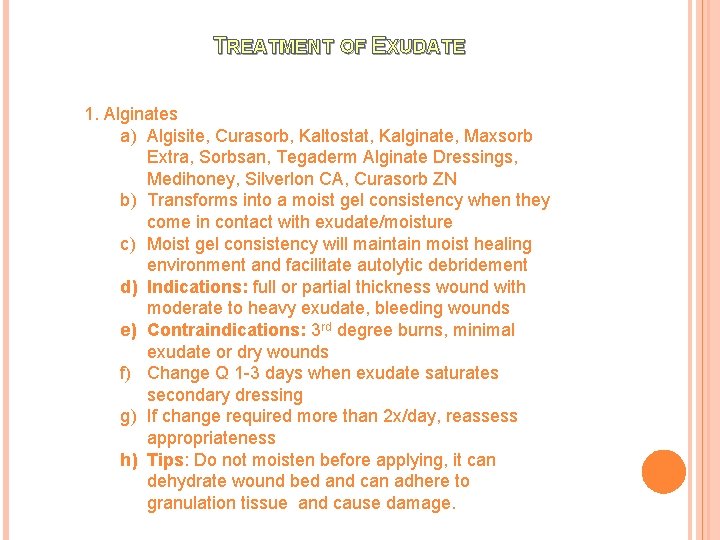 TREATMENT OF EXUDATE 1. Alginates a) Algisite, Curasorb, Kaltostat, Kalginate, Maxsorb Extra, Sorbsan, Tegaderm