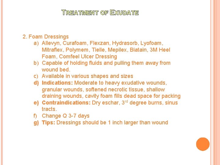 TREATMENT OF EXUDATE 2. Foam Dressings a) Allevyn, Curafoam, Flexzan, Hydrasorb, Lyofoam, Mitraflex, Polymem,