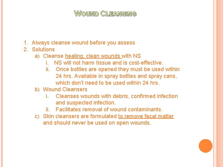 WOUND CLEANSING 1. Always cleanse wound before you assess 2. Solutions a) Cleanse healing,