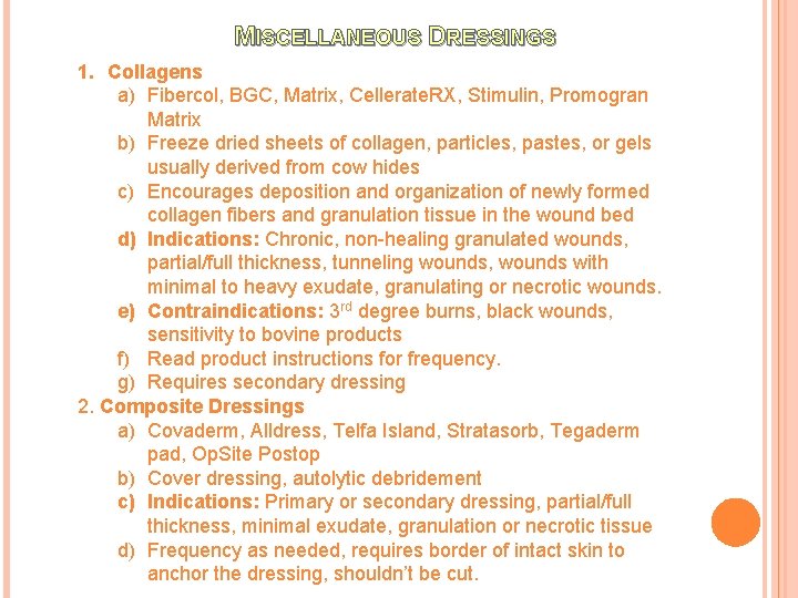 MISCELLANEOUS DRESSINGS 1. Collagens a) Fibercol, BGC, Matrix, Cellerate. RX, Stimulin, Promogran Matrix b)