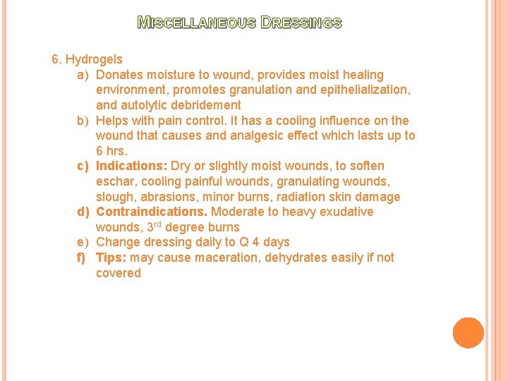 MISCELLANEOUS DRESSINGS 6. Hydrogels a) Donates moisture to wound, provides moist healing environment, promotes