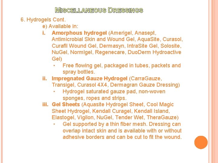 MISCELLANEOUS DRESSINGS 6. Hydrogels Cont. e) Available in: i. Amorphous hydrogel (Amerigel, Anasept, Antimicrobial