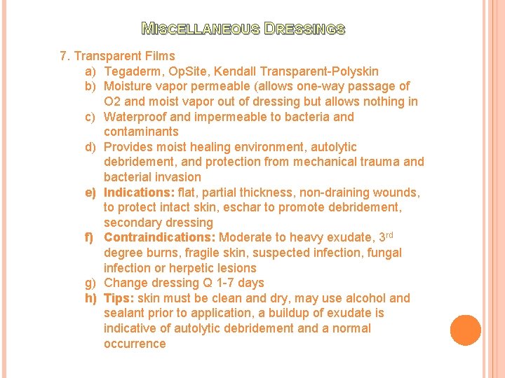 MISCELLANEOUS DRESSINGS 7. Transparent Films a) Tegaderm, Op. Site, Kendall Transparent-Polyskin b) Moisture vapor