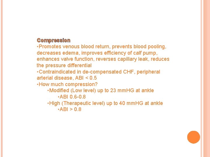 Compression • Promotes venous blood return, prevents blood pooling, decreases edema, improves efficiency of