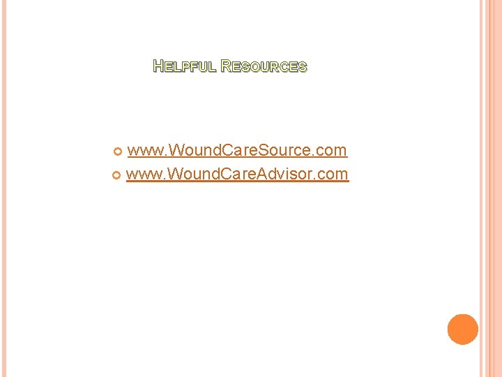HELPFUL RESOURCES www. Wound. Care. Source. com www. Wound. Care. Advisor. com 