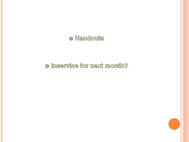  Handouts Inservice for next month? 