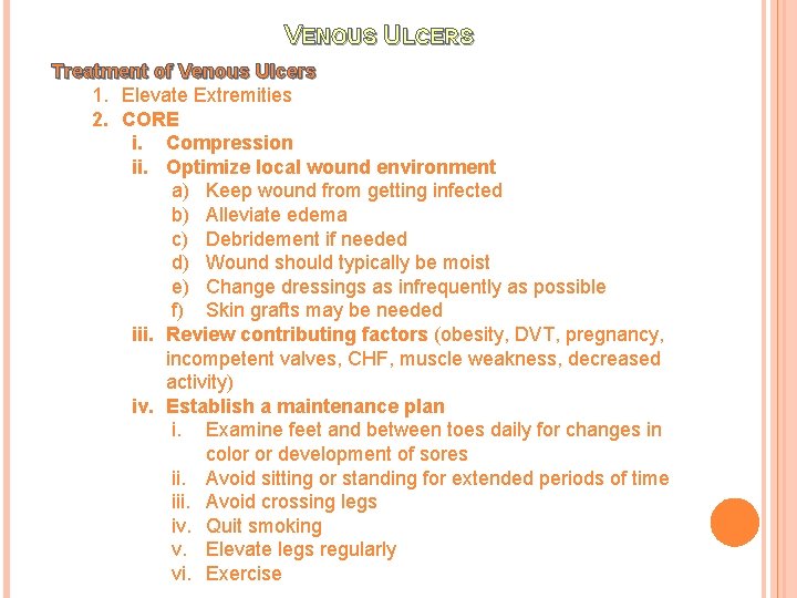 VENOUS ULCERS Treatment of Venous Ulcers 1. Elevate Extremities 2. CORE i. Compression ii.