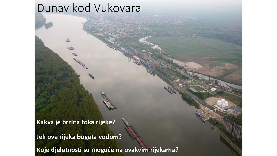 Dunav kod Vukovara Kakva je brzina toka rijeke? Jeli ova rijeka bogata vodom? Koje