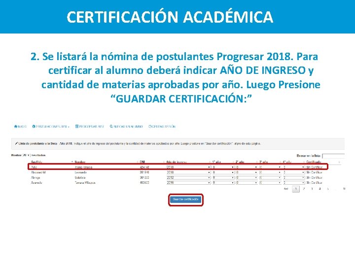 CERTIFICACIÓN ACADÉMICA 2. Se listará la nómina de postulantes Progresar 2018. Para certificar al