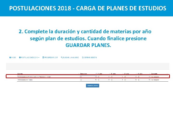 POSTULACIONES 2018 - CARGA DE PLANES DE ESTUDIOS 2. Complete la duración y cantidad