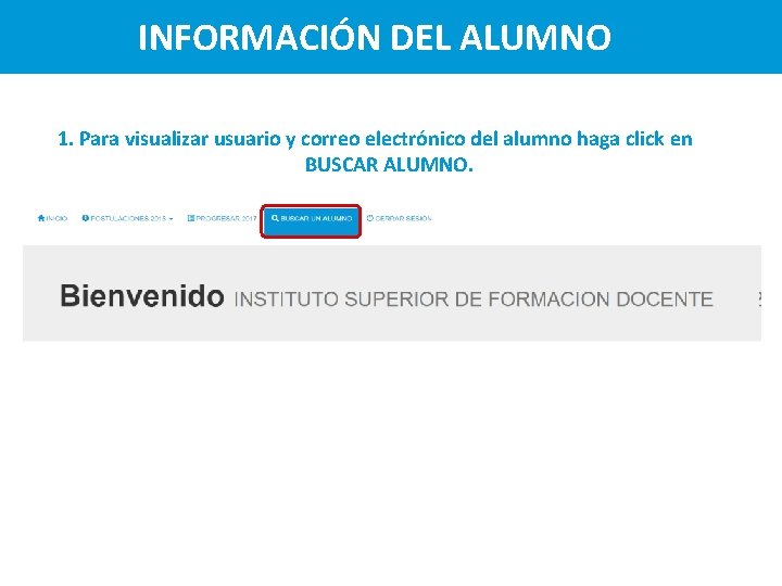 INFORMACIÓN DEL ALUMNO 1. Para visualizar usuario y correo electrónico del alumno haga click