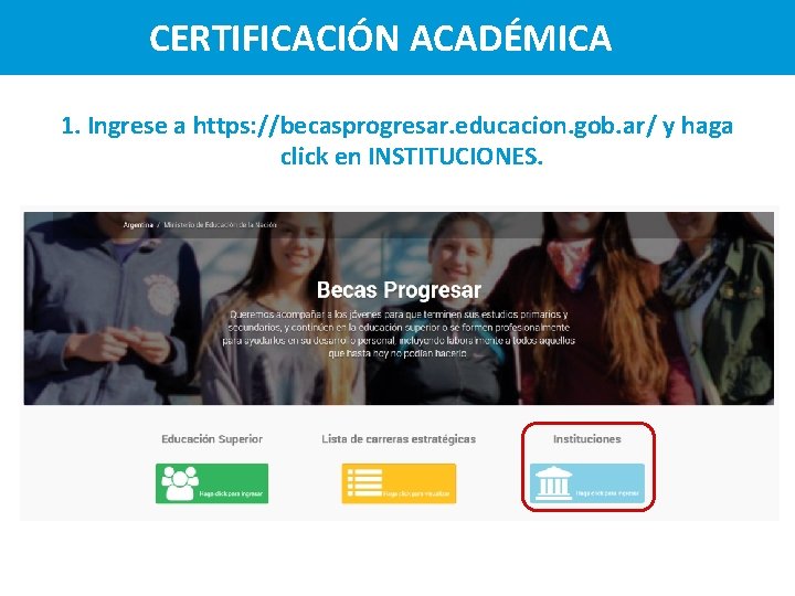 CERTIFICACIÓN ACADÉMICA 1. Ingrese a https: //becasprogresar. educacion. gob. ar/ y haga click en