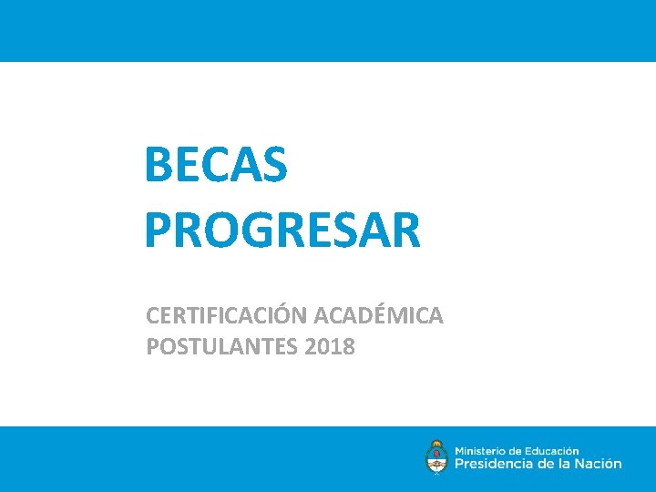 BECAS PROGRESAR CERTIFICACIÓN ACADÉMICA POSTULANTES 2018 