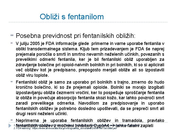 Obliži s fentanilom Posebna previdnost pri fentanilskih obližih: V juliju 2005 je FDA informacije