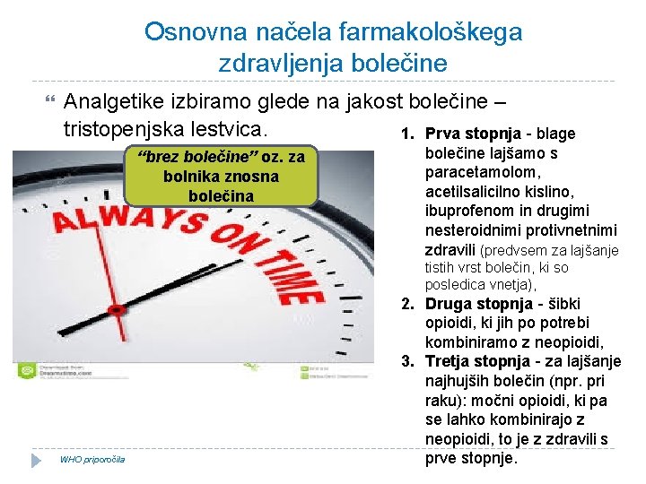 Osnovna načela farmakološkega zdravljenja bolečine Analgetike izbiramo glede na jakost bolečine – tristopenjska lestvica.