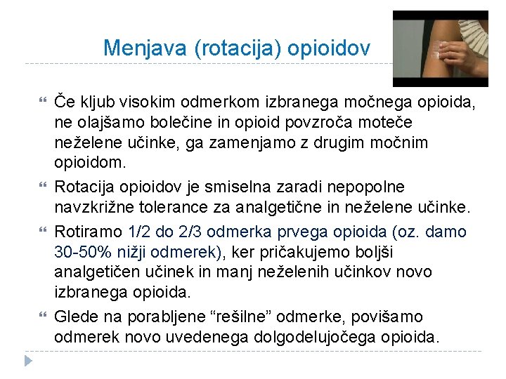 Menjava (rotacija) opioidov Če kljub visokim odmerkom izbranega močnega opioida, ne olajšamo bolečine in