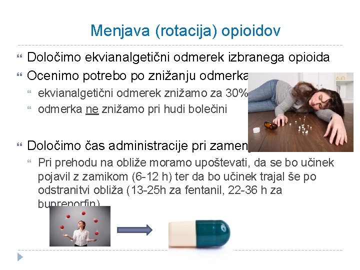 Menjava (rotacija) opioidov Določimo ekvianalgetični odmerek izbranega opioida Ocenimo potrebo po znižanju odmerka ekvianalgetični