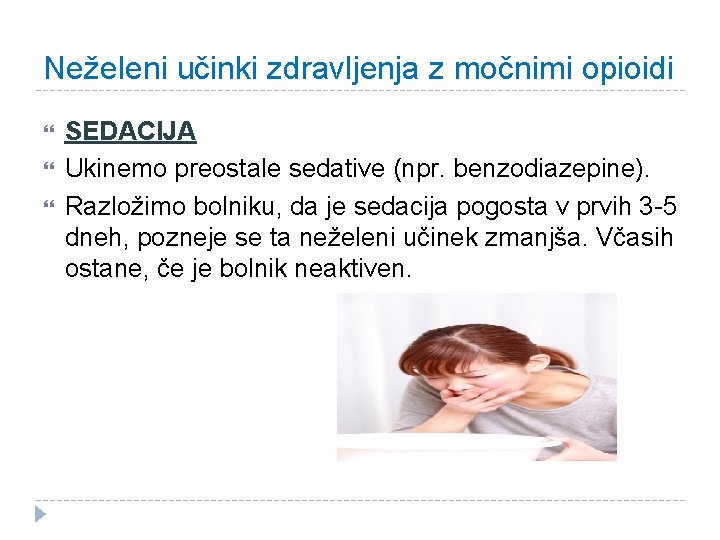 Neželeni učinki zdravljenja z močnimi opioidi SEDACIJA Ukinemo preostale sedative (npr. benzodiazepine). Razložimo bolniku,