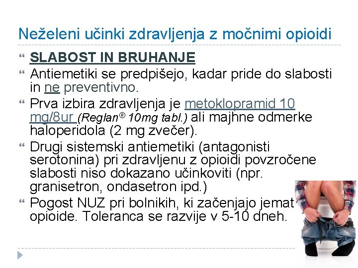 Neželeni učinki zdravljenja z močnimi opioidi SLABOST IN BRUHANJE Antiemetiki se predpišejo, kadar pride