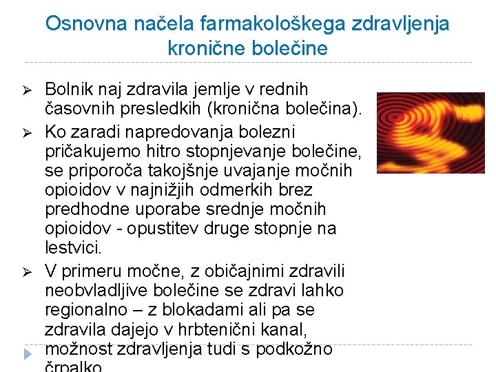 Osnovna načela farmakološkega zdravljenja kronične bolečine Ø Ø Ø Bolnik naj zdravila jemlje v