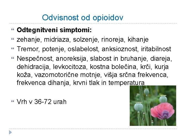 Odvisnost od opioidov Odtegnitveni simptomi: zehanje, midriaza, solzenje, rinoreja, kihanje Tremor, potenje, oslabelost, anksioznost,