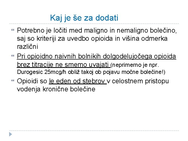 Kaj je še za dodati Potrebno je ločiti med maligno in nemaligno bolečino, saj