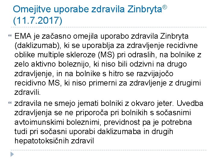 Omejitve uporabe zdravila Zinbryta® (11. 7. 2017) EMA je začasno omejila uporabo zdravila Zinbryta