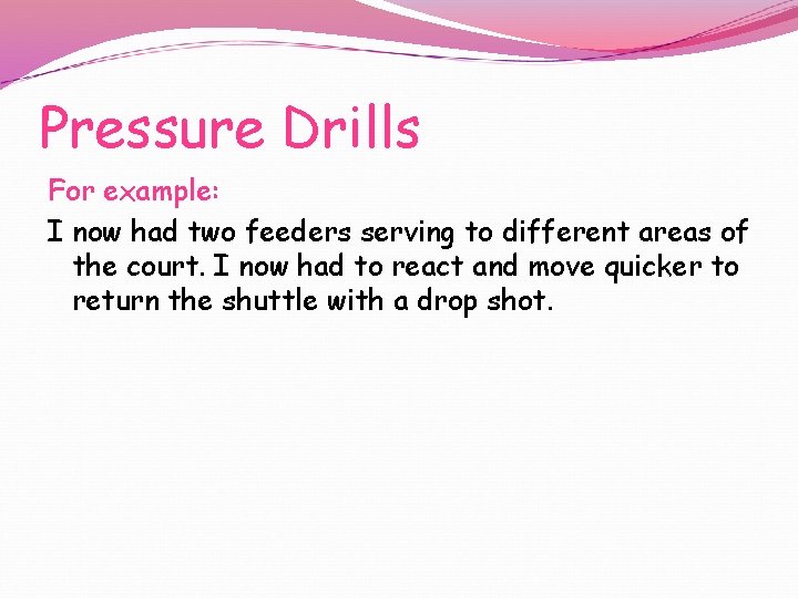 Pressure Drills For example: I now had two feeders serving to different areas of