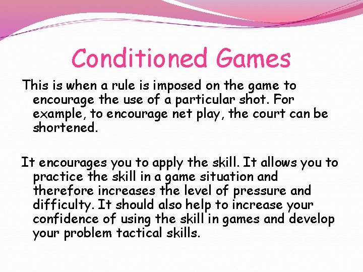 Conditioned Games This is when a rule is imposed on the game to encourage
