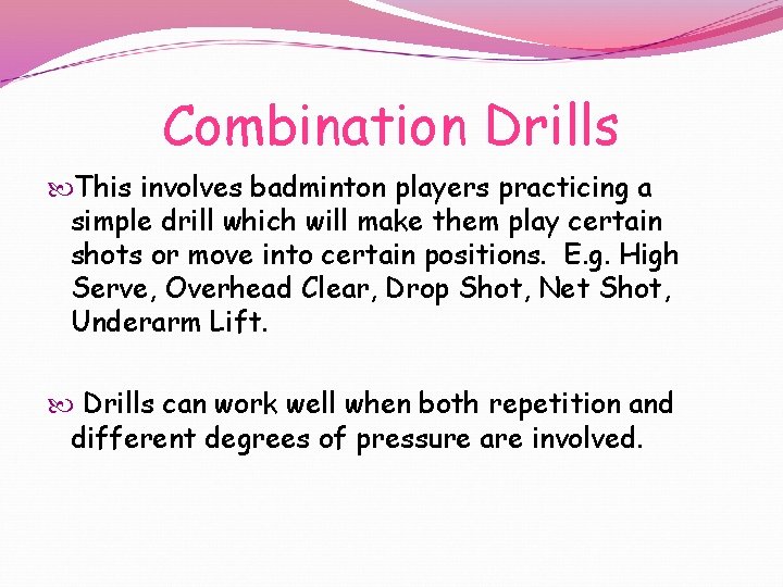 Combination Drills This involves badminton players practicing a simple drill which will make them