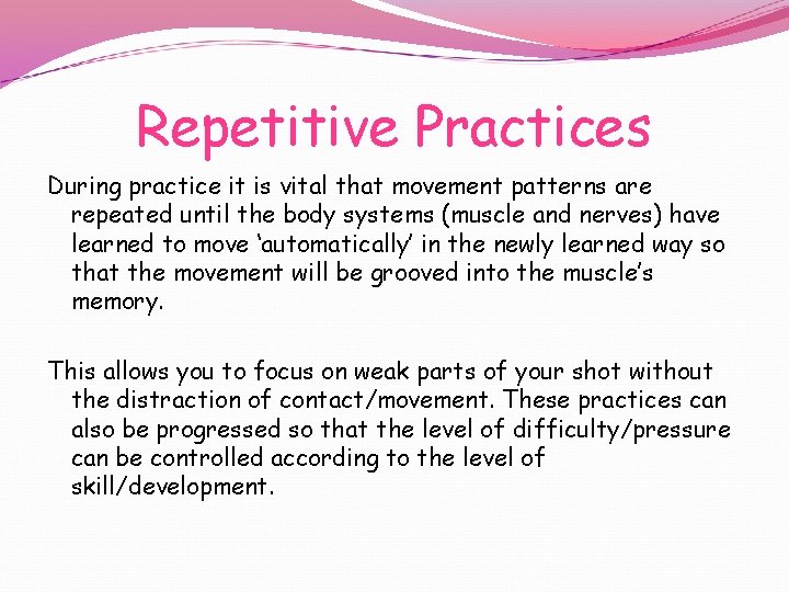 Repetitive Practices During practice it is vital that movement patterns are repeated until the