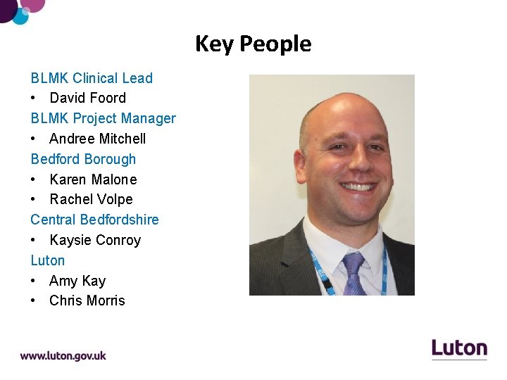 Key People BLMK Clinical Lead • David Foord BLMK Project Manager • Andree Mitchell