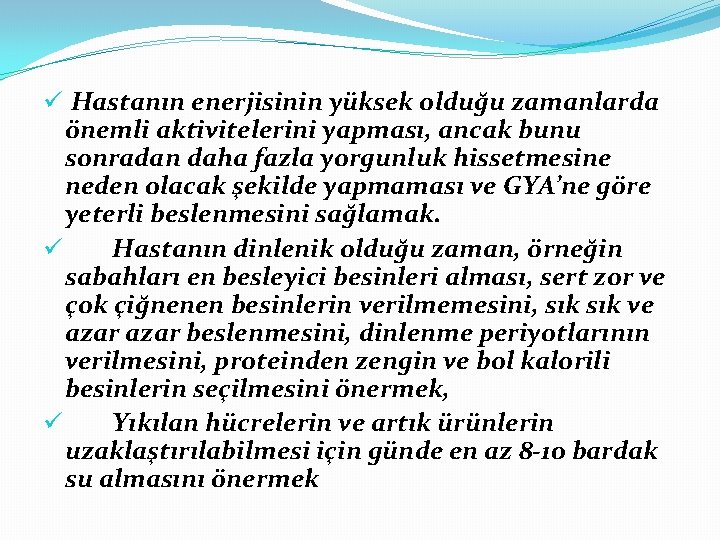 ü Hastanın enerjisinin yüksek olduğu zamanlarda önemli aktivitelerini yapması, ancak bunu sonradan daha fazla