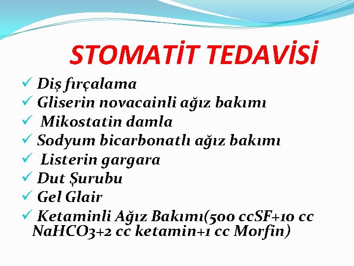 STOMATİT TEDAVİSİ ü Diş fırçalama ü Gliserin novacainli ağız bakımı ü Mikostatin damla ü