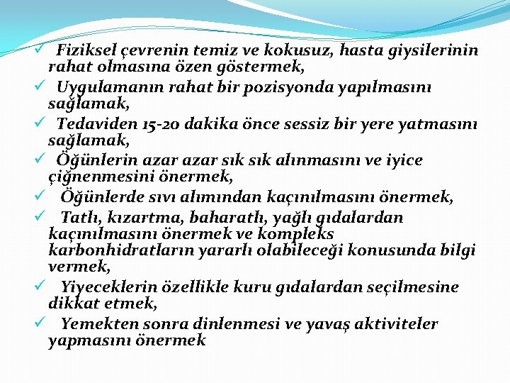 ü Fiziksel çevrenin temiz ve kokusuz, hasta giysilerinin rahat olmasına özen göstermek, ü Uygulamanın