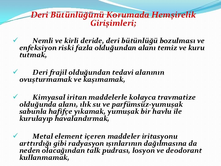 Deri Bütünlüğünü Korumada Hemşirelik Girişimleri; ü Nemli ve kirli deride, deri bütünlüğü bozulması ve