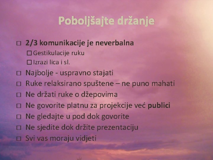 Poboljšajte držanje � 2/3 komunikacije je neverbalna � Gestikulacije ruku � Izrazi lica i