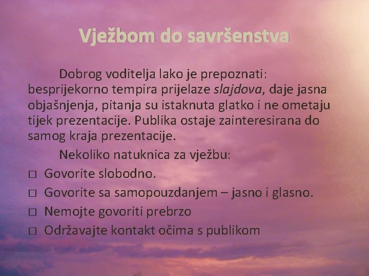 Vježbom do savršenstva Dobrog voditelja lako je prepoznati: besprijekorno tempira prijelaze slajdova, daje jasna